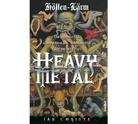 Höllen-Lärm: Die komplette, schonungslose, einzigartige Geschichte des Heavy Metal