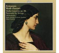 Hoelscher,Ulf - Ermanno Wolf-Ferrari: Violin Concerto, Op. 26; Serenade for Strings