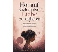 Hör auf, dich in der Liebe zu verlieren: Wie du weniger grübelst, klare Grenzen setzt und wieder innere Sicherheit findest