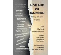 Hör auf zu jammern, fang an zu leben!: Ein Buch für Menschen, die genug vom Stillstand haben