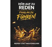 Hör auf zu reden - Fang an zu führen: Respekt statt Machtspielchen
