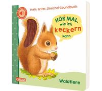 Hör mal, wie ich keckern kann (Mein erstes Streichel-Soundbuch 3): Pappbilderbuch für Kinder ab 12 Monaten über Waldtiere - mit 5 Sounds zum Hören, Fühlen und Mitmachen