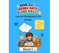 Hör zu Denke nach und male: Konzentration, Aufmerksamkeit, und Verständnis spielerisch fördern (Spielerisch lernen mit Spaß)