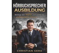 Hörbuchsprecher Ausbildung: Besiege den Titanen: Die professionelle Hörbuchsprecher Ausbildung - Stimmbildung, Sprechertraining und Marketing für deine Karriere als Stimme im Ohr