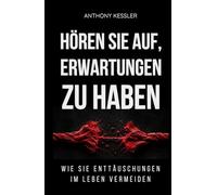 Hören Sie auf, Erwartungen zu haben: Wie Sie Enttäuschungen im Leben vermeiden