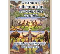 Hörst Du die Stimmen des Windes?: Rituelle Bräuche, Heiligen Pfeife, Gebete, Gesänge, Spiele, Rezepte, u.v.m.