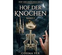 Hof der Knochen: Ein Buch über vier untote Lords, eine sterbliche Pelzhändlerin und einen Pakt, der zwölf Jahrhunderte gewartet hat. | Dark-Romantasy-Reverse-Harem · Band 1 der Hof-der-Knochen-Saga
