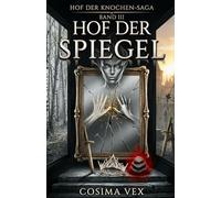 Hof der Spiegel: Ein Buch über drei Schichten Spiegel, vier Lords und einen Mann, der vielleicht nicht mehr derselbe ist, wenn er erwacht | ... 3 der Hof-der-Knochen (Hof der Knochen Saga)