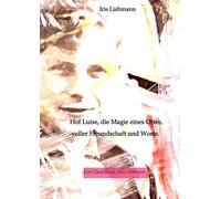 Hof Luise, die Magie eines Ortes, voller Freundschaft und Worte.: Ein Geschenk von Herzen: 2