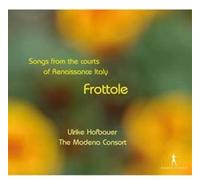 Hofbauer, Ulrike The Modena Consort - Frottole: Canciones De Las Cortes De La Italia Renacentista / Hofbauer, The Modena Consort