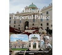 Hofburg Imperial Palace: A thoughtful coffee table book and souvenir guide for history lovers and travelers.