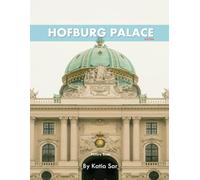 Hofburg Palace: A Perfect Coffee Table Picture Book - Travel and Tourism lovers.