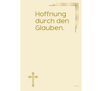 Hoffnung durch den Glauben. Notizbuch mit spirituellen Sprüchen: DIN A5 | Hardcover | 100 linierte Seiten für Gebete, Bibelverse, Gedanken und ... Bibelstudium und spirituelle Notizen