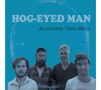 Hog-Eyed Man - Across The Sea