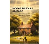 Hogar Bajo Su Amparo: Oraciones Que Te Acercan Al Creador Vol. 4