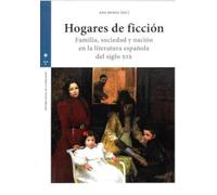 Hogares de ficción: Familia, sociedad y nación en la literatura española del siglo XIX: 15 (HISTORIA SOCIAL DE LA POBLACIÓN)
