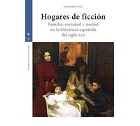 Hogares de ficción: Familia, sociedad y nación en la literatura española del siglo XIX (Estudios históricos La Olmeda)