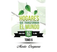 HOGARES QUE TRANSFORMAN EL MUNDO: TOMO 6