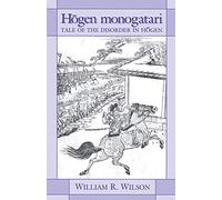 Hōgen Monogatari: Tale of the Disorder in Hōgen: 99 (Cornell East Asia Series)