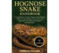 HOGNOSE SNAKE HANDBOOK: A Comprehensive Guide to Hognose Snake Biology, Behavior, Care, Breeding, Conservation, and Responsible Ownership for Enthusiasts and Professionals