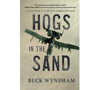 Hogs in the Sand: A Gulf War A-10 Pilot's Combat Journal