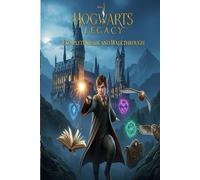 Hogwarts Legacy Complete Guide and Walkthrough :Tips, Tricks, Strategies, Secrets and everything you need to know before playing