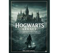 Hogwarts Legacy - The Complete Player’s Guide to Mastering the Wizarding World (Latest update): Strategies, Secrets, Builds, Exploration Tips, Spells, Talents & Advanced Gameplay Insights