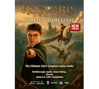 Hogwarts Legacy The Ultimate 2025 Complete Game Guide - Walkthrough, Spells, Beast Riding, Secrets, Choices & 100% Completion
