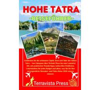 HOHE TATRA REISEFÜHRER 2026-2027: Entdecken Sie die schönsten Gipfel, Seen und Täler der Hohen Tatra - von Zakopane bis Štrbské Pleso und Lomnický ... Reise durch die Slowakei und Polen.