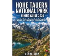 HOHE TAUERN NATIONAL PARK HIKING GUIDE 2026: Essential Routes, Mountain Huts, Trail Logistics, Weather, and Safety Across Austria's High Alps