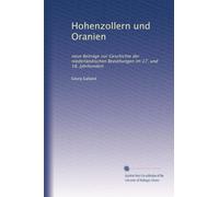 Hohenzollern und Oranien: neue Beiträge zur Geschichte der niederländischen Beziehungen im 17. und 18. Jahrhundert