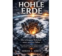 Hohle Erde: Die verborgene Wahrheit unter unseren Füßen - Was in der Inneren Erde wirklich existiert und warum es geheim gehalten wird