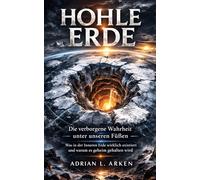 Hohle Erde: Die verborgene Wahrheit unter unseren Füßen - Was in der Inneren Erde wirklich existiert und warum es geheim gehalten wird