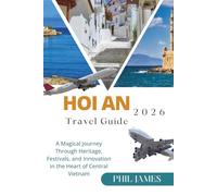 Hoi An 2026 Travel Guide: A Magical Journey Through Heritage, Festivals, and Innovation in the Heart of Central Vietnam
