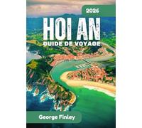 HOI AN GUIDE DE VOYAGE 2026: Hoi An: tout ce que vous devez savoir