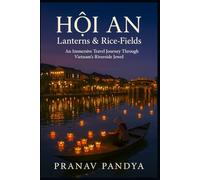 HỘI AN Lanterns & Rice-Fields: An Immersive Travel Journey Through Vietnam’s Riverside Jewel