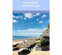 HOI AN REISE LEITFADEN 2025: Eine zeitlose Reise durch das kulturelle Herz Vietnams