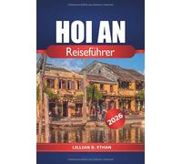 Hoi An Reiseführer 2026: Entdecken Sie den antiken Charme Vietnams, Aktivitäten, Top-Attraktionen, Geheimtipps, lokale Küche und Kultur in Asien