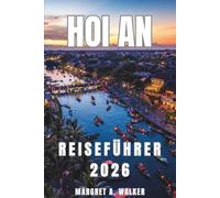 Hoi an Reiseführer 2026: Erkundung alter Straßen, Tempel, Laternenfeste, traditionelle Nachtmärkte, historische Architektur und das Leben am Flussufer in Zentralvietnam