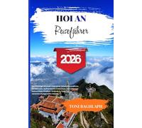 Hoi An Reiseführer 2026: Nachhaltige Altstadt Vietnams: Umweltfreundliche Reiserouten, authentische Erlebnisse, von Laternen beleuchtete Straßen, Strände & Tipps für verantwortungsvolles Reisen