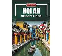 HOI AN Reiseführer 2026: Praktische Planung für Erstbesucher mit ehrlichen Kosten, lokalen Lebensmittelempfehlungen und Einblicken in die Nachbarschaft
