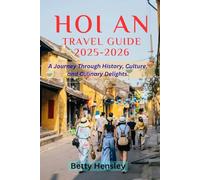 Hoi an travel guide 2025-2026: A Journey Through History, Culture, and Culinary Delights (Wanderlust Unleashed: Global Travel Guide)