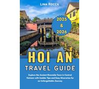 Hoi An Travel Guide 2025 & 2026: Explore the Ancient Riverside Town in Central Vietnam with Insider Tips and Easy Itineraries for an Unforgettable Journey (Unbeatable Travel Editions 2025+)