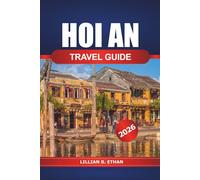 Hoi An Travel Guide 2026: Exploring Vietnam's Ancient Charm, Things to Do, Top Attractions, Hidden Gems, Local Cuisine, and Culture in Asia
