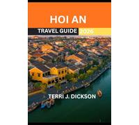 HOI AN TRAVEL GUIDE 2026: Hoi An: Where Ancient Heritage Meets Coastal Serenity