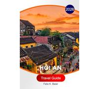 Hoi An Travel Guide 2026: Vietnam's Cultural Itineraries, Ancient Town Highlights, Food Spots, Tailor Shops, Beaches, Hotels, and Essential Travel Tips