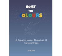 Hoist The Colours: A Colouring Journey Through all 51 European Flags