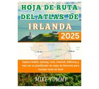 HOJA DE RUTA DEL ATLAS DE IRLANDA 2025: Explore Dublín, Galway, Cork, Limerick, Kilkenny y más con un planificador de viajes de itinerario para navegar como un local