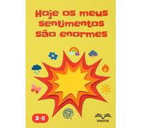 Hoje os meus sentimentos são enormes: Acolher as emoções - compreender o que vive cá dentro