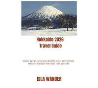 Hokkaido 2026 Travel Guide: Skiing, Retiree-Friendly Routes, Solo Adventures, and Eco-Tourism for First-Time Visitors